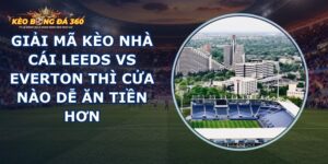 giai ma keo nha cai Leeds vs Everton