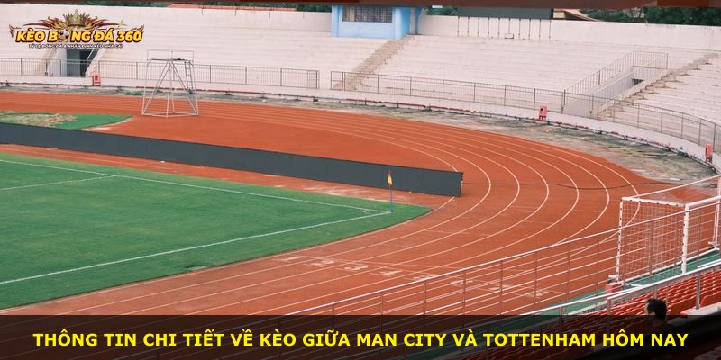 Thông tin chi tiết về kèo giữa Man City và Tottenham hôm nay