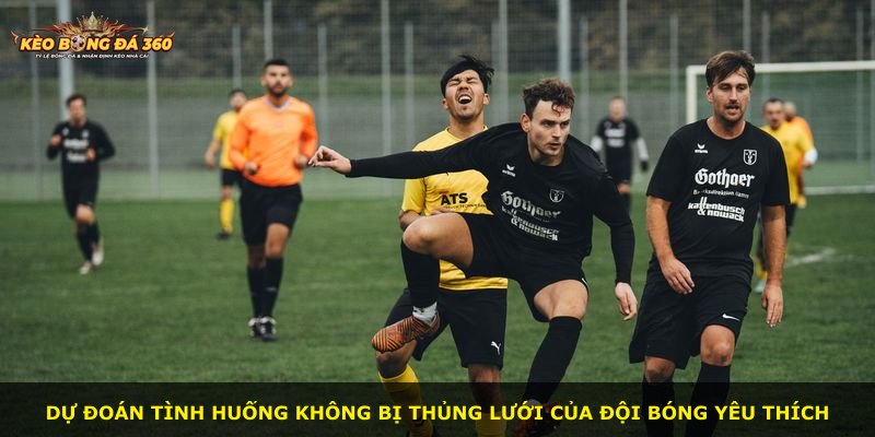 Dự đoán tình huống không bị thủng lưới của đội bóng yêu thích