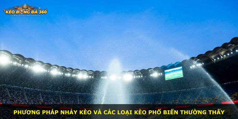 Phương pháp nhảy kèo và các loại kèo phổ biến thường thấy